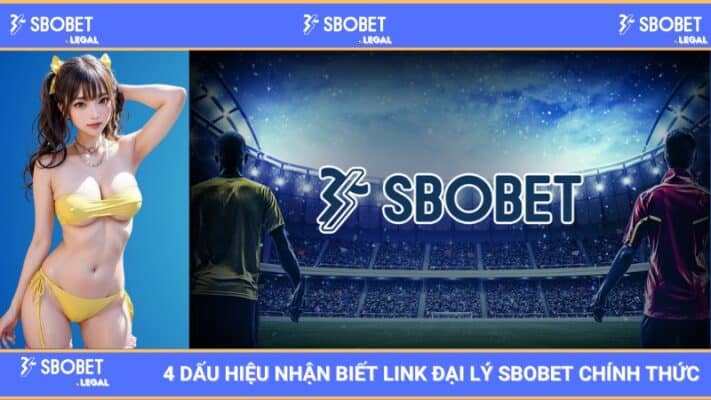 4 Dấu Hiệu Nhận Biết Link Đại Lý SBOBET Chính Thức