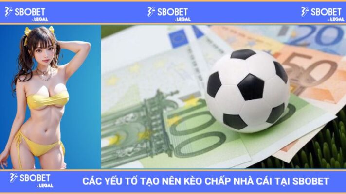 Các yếu tố tạo nên kèo chấp nhà cái tại SBOBET