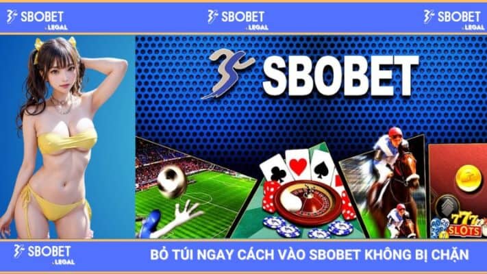 Bỏ Túi Ngay Cách Vào SBOBET Không Bị Chặn Cho Từng Thiết Bị
