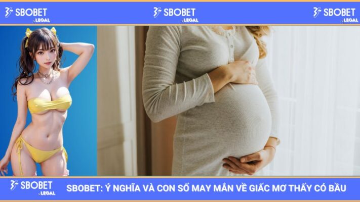 SBOBET: Ý nghĩa và con số may mắn về giấc mơ thấy có bầu 